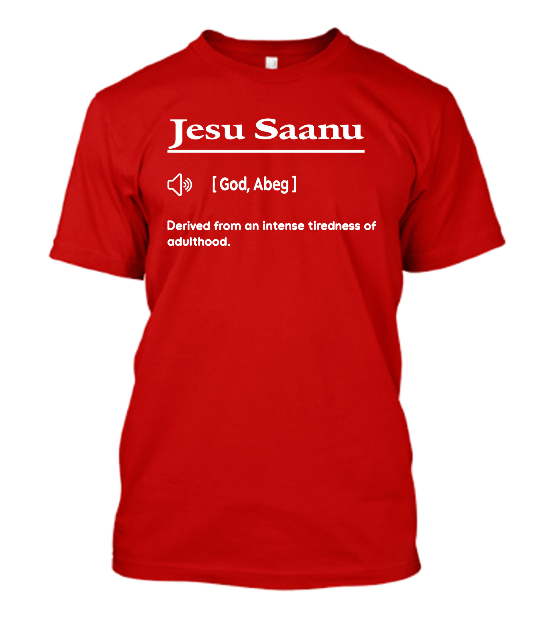 Jesu Saanu God Abeg Intense Tiredness Of Adulthood Definition T-Shirt
