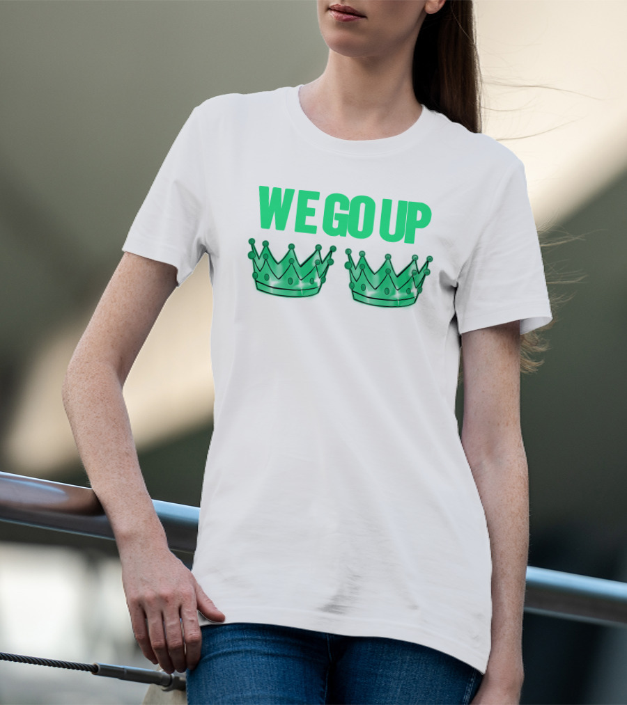 We Go Up With Two Crowns Iconic Symbolic Text T-Shirt
