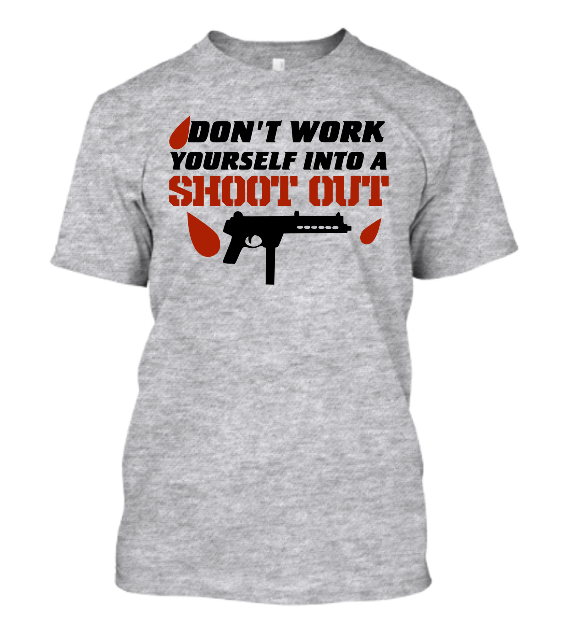 Don't Work Yourself Into A Shoot Out Gun Silhouette And Blood Drops T-Shirt