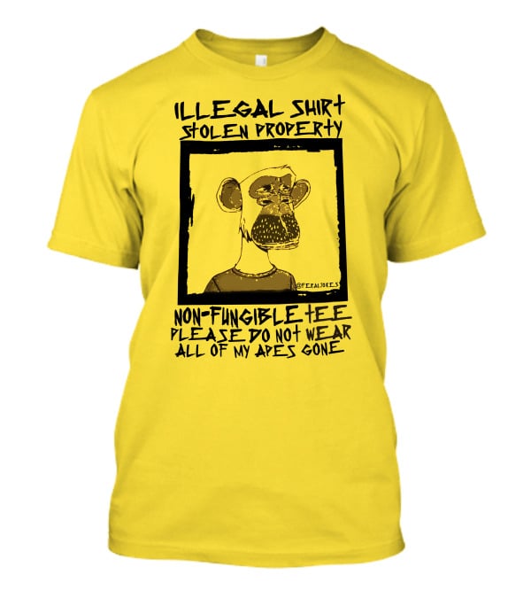Illegal Stolen Property Non-Fungible Tee Please Do Not Wear All Of My Apes Gone T-Shirt