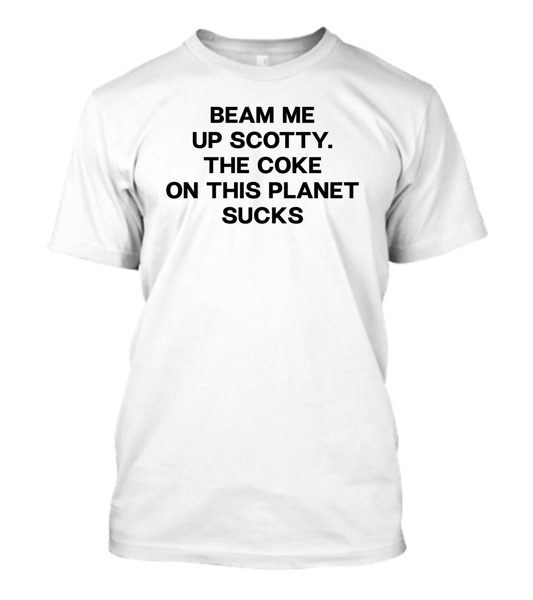 Beam Me Up Scotty The Coke On This Planet Sucks T-Shirt