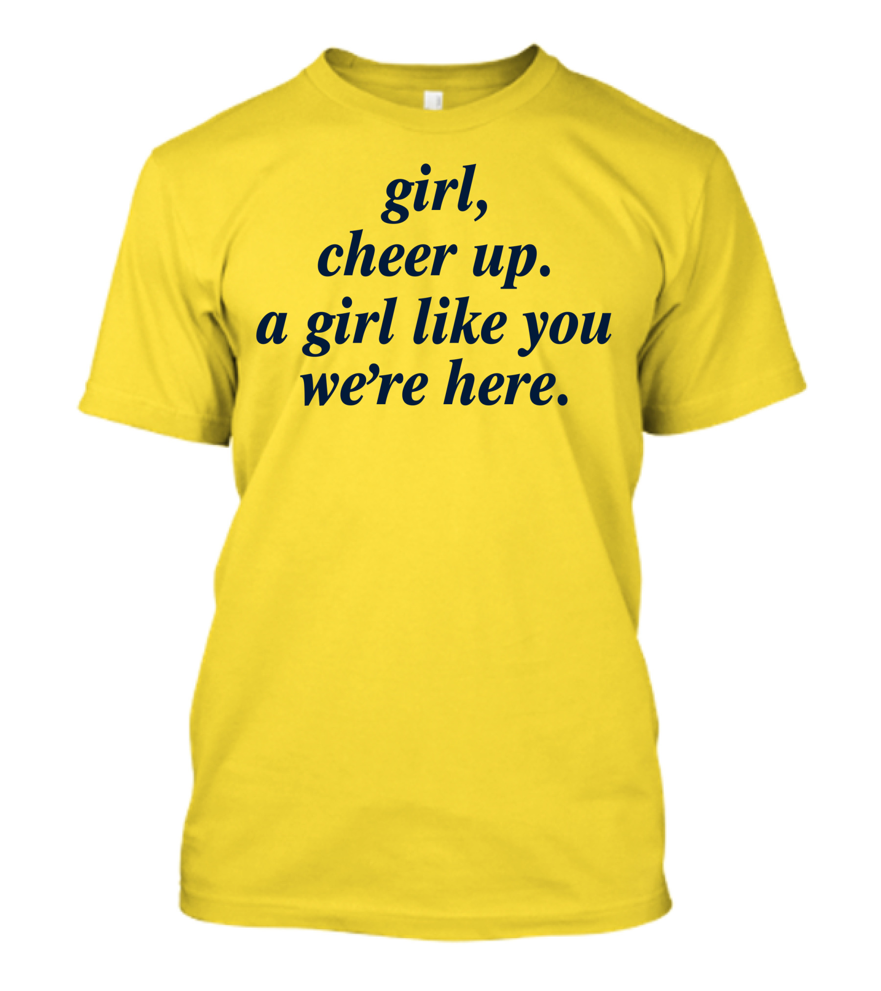 Girl Cheer Up A Girl Like You We're Here T-Shirt