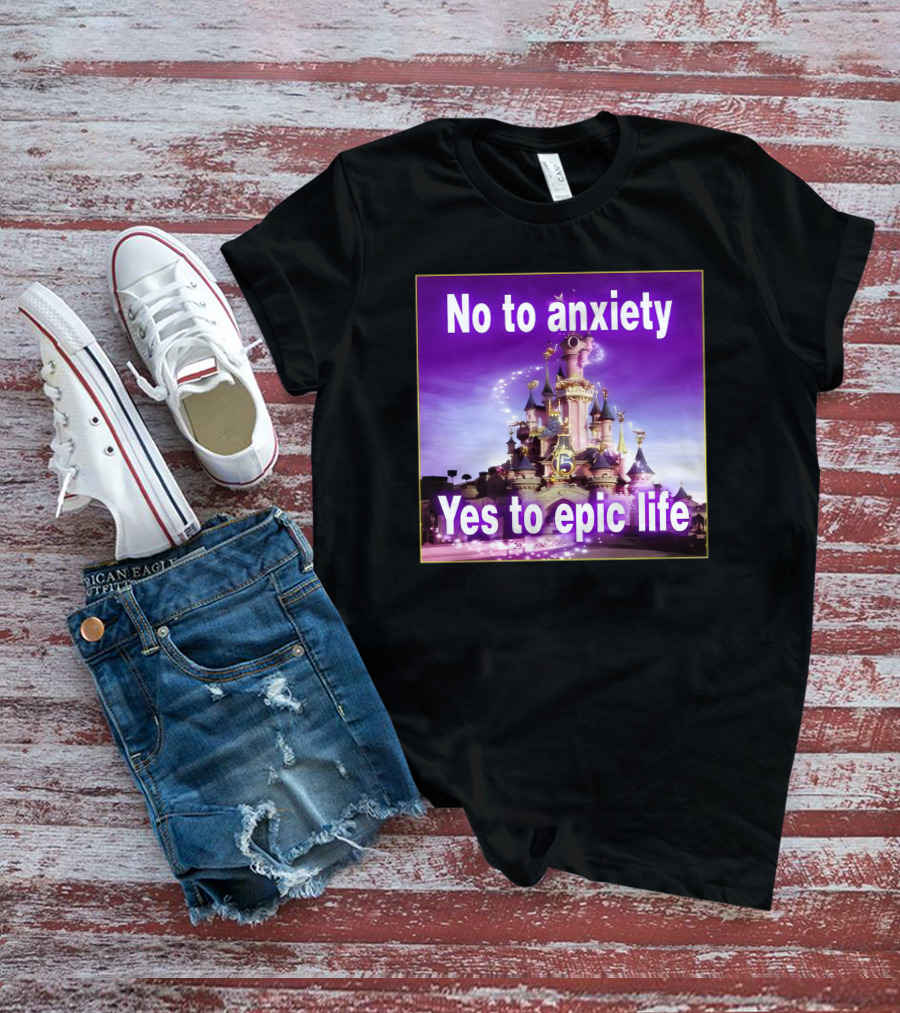 No To Anxiety Yes To Epic Life Magical Castle Fantasy Realm T-Shirt