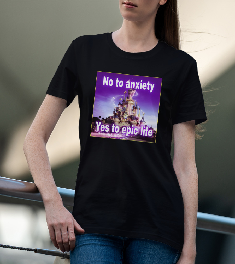No To Anxiety Yes To Epic Life Magical Castle Fantasy Realm T-Shirt
