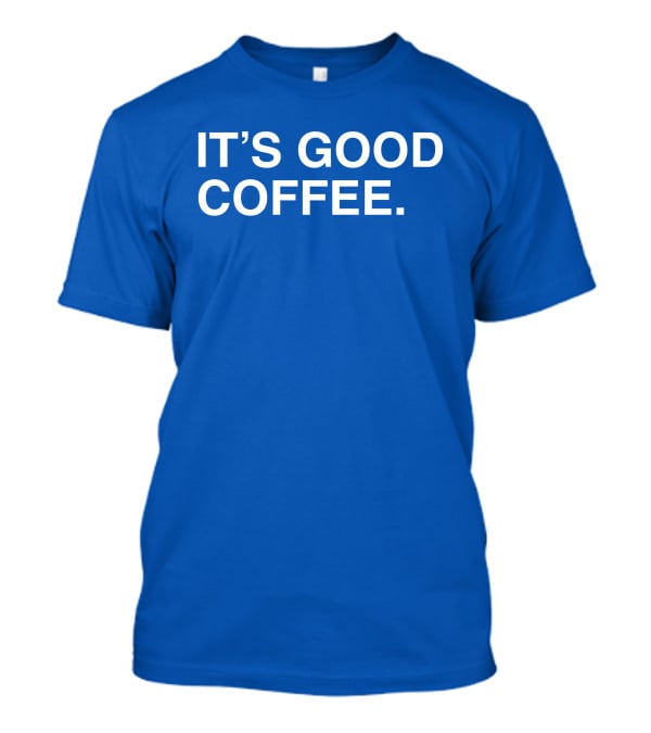 It's Good Coffee Big Cat T-Shirt