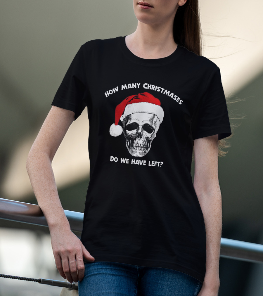 How Many Christmases Do We Have Left Skull Santa Hat T-Shirt