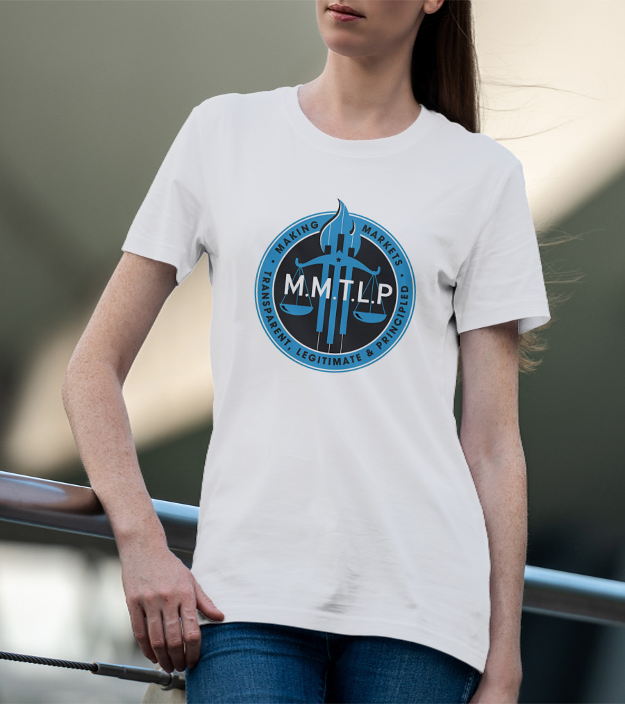 M.M.T.L.P Making Markets Transparent Legitimate Principled T-Shirt
