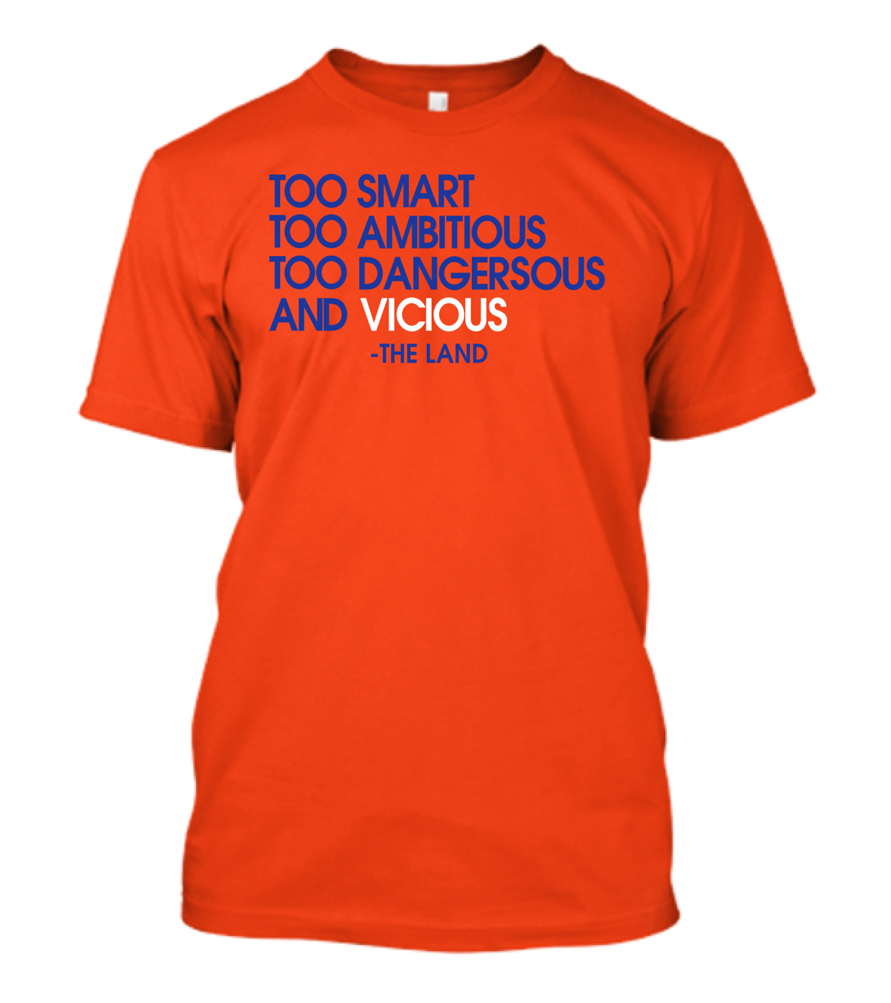 Too Smart Too Ambitious Too Dangerous And Vicious The Land T-Shirt