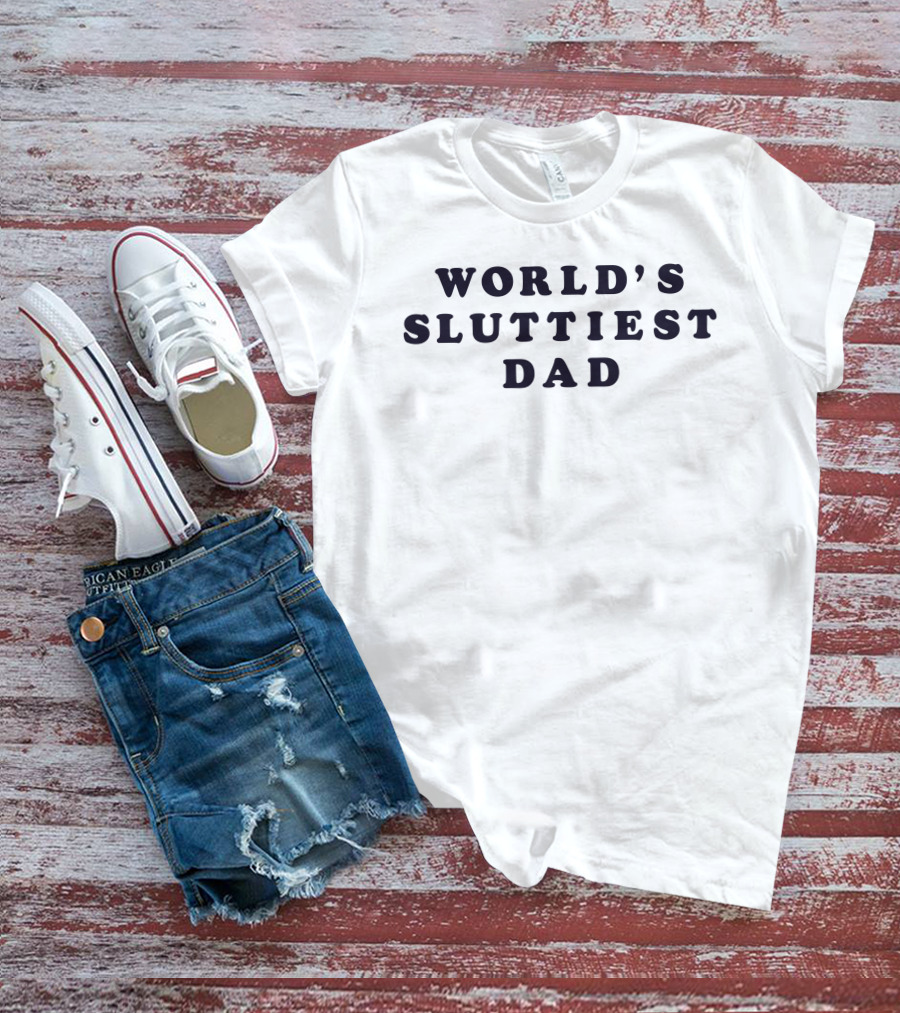 World's Sluttiest Dad Daddy Solutions T-Shirt
