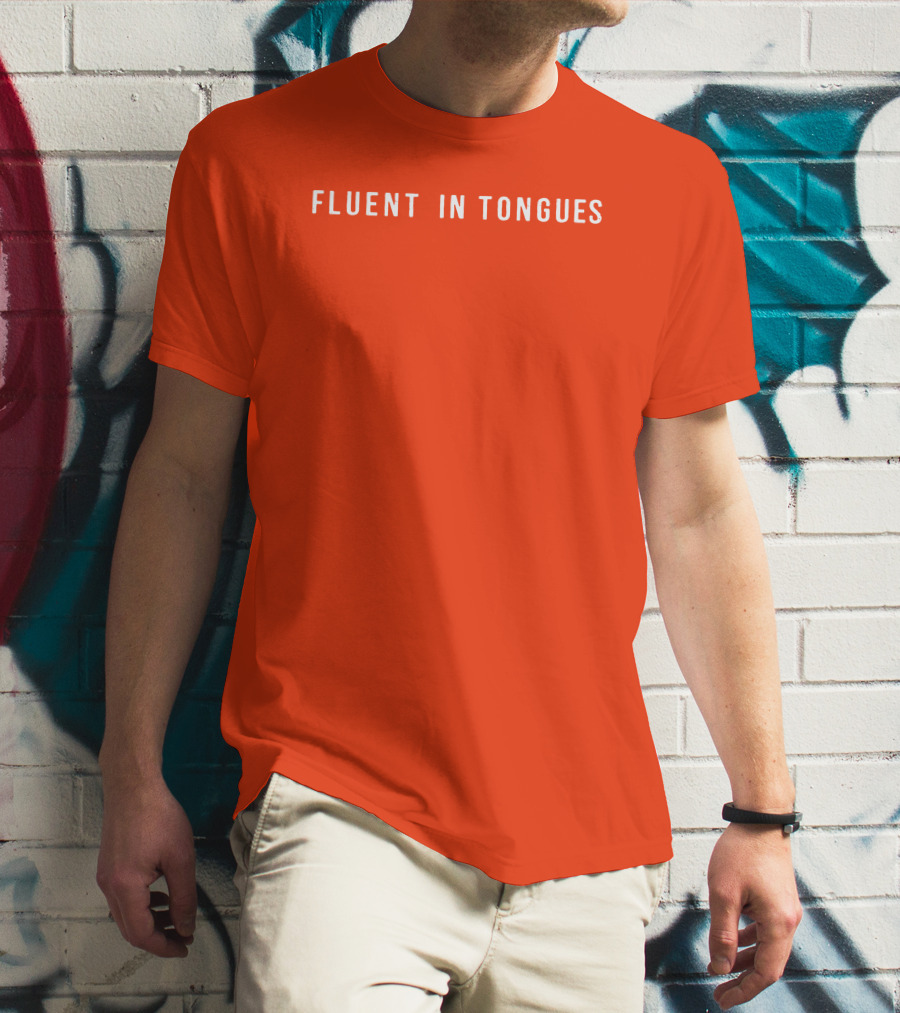 Fluent In Tongues Speaking Multilingual Communication T-Shirt