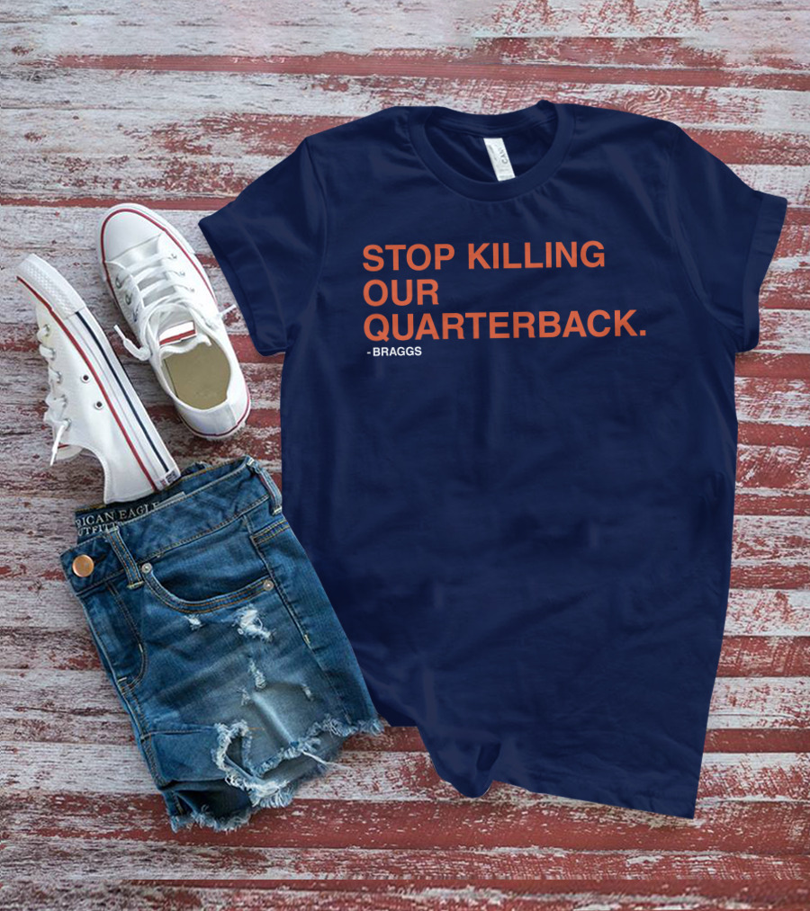 STOP KILLING OUR QUARTERBACK - BRAGGS T-Shirt