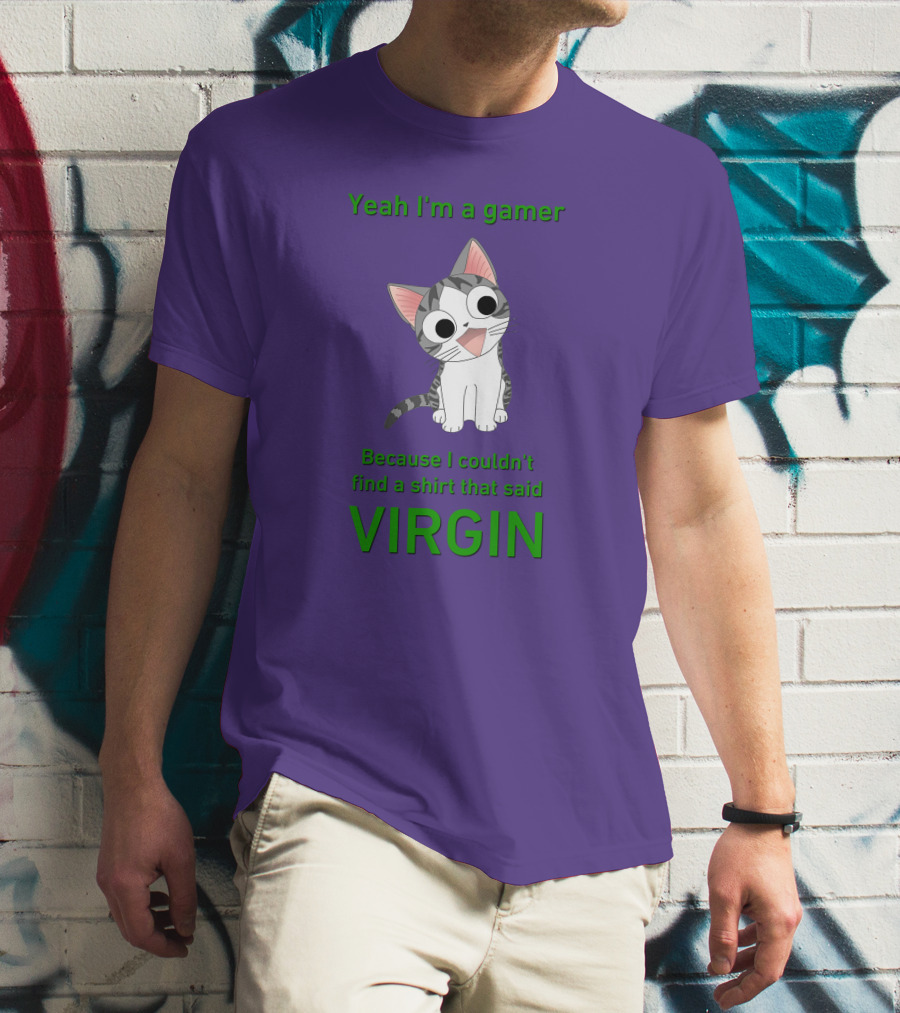 Yeah I'm A Gamer Because I Couldn't Find That Said Virgin Cat T-Shirt
