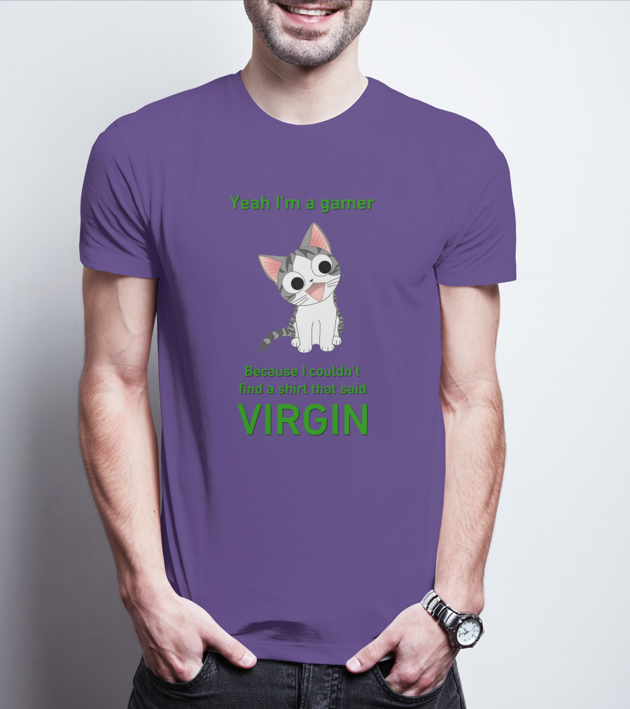 Yeah I'm A Gamer Because I Couldn't Find That Said Virgin Cat T-Shirt