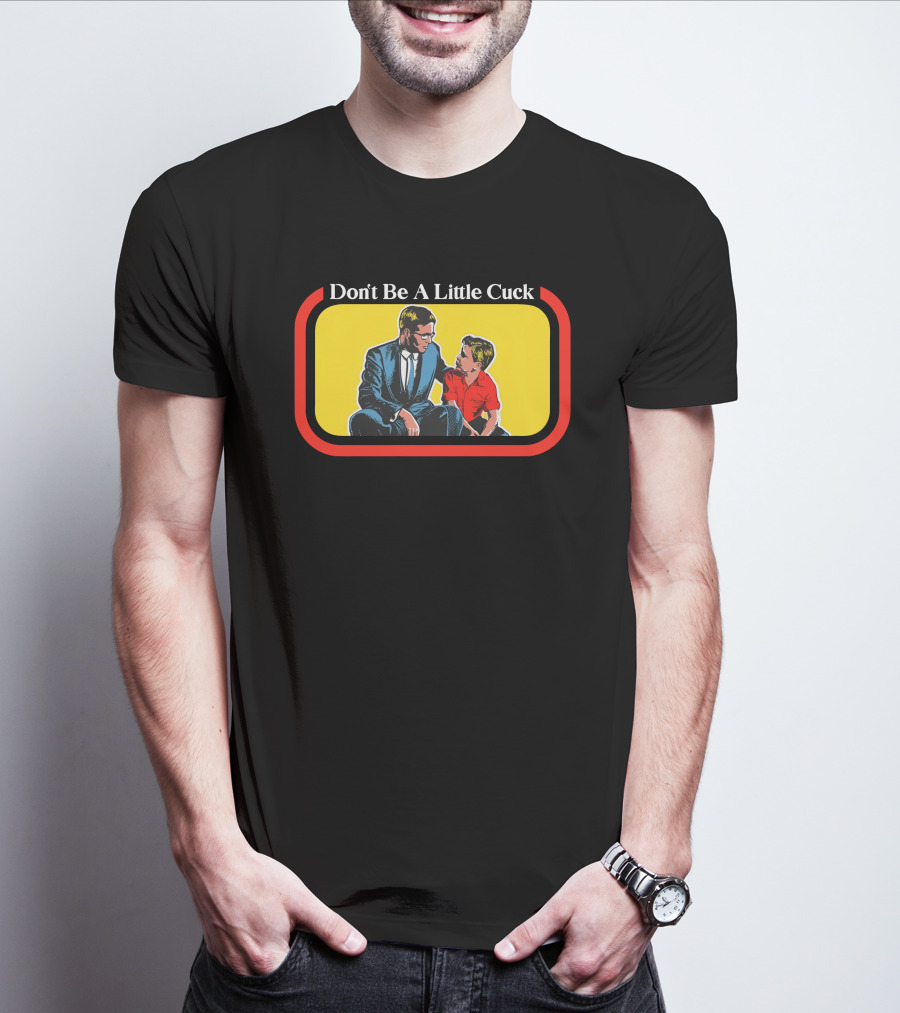 Don't Be A Little Cuck Retro Style Man And Child Dialog T-Shirt