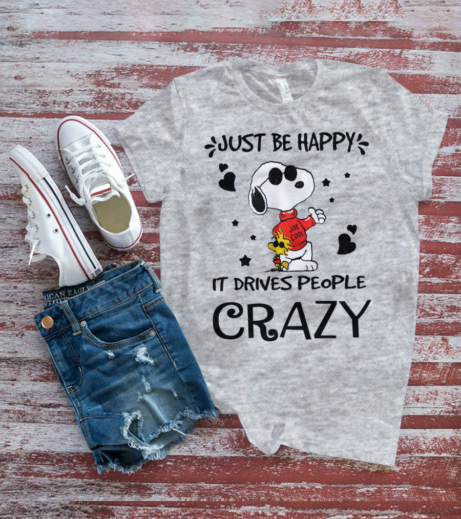 Just Be Happy It Drives People Crazy Snoopy Woodstock Joe Cool Hearts Stars T-Shirt