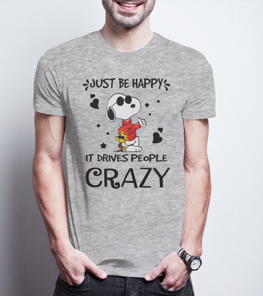 Just Be Happy It Drives People Crazy Snoopy Woodstock Joe Cool Hearts Stars T-Shirt