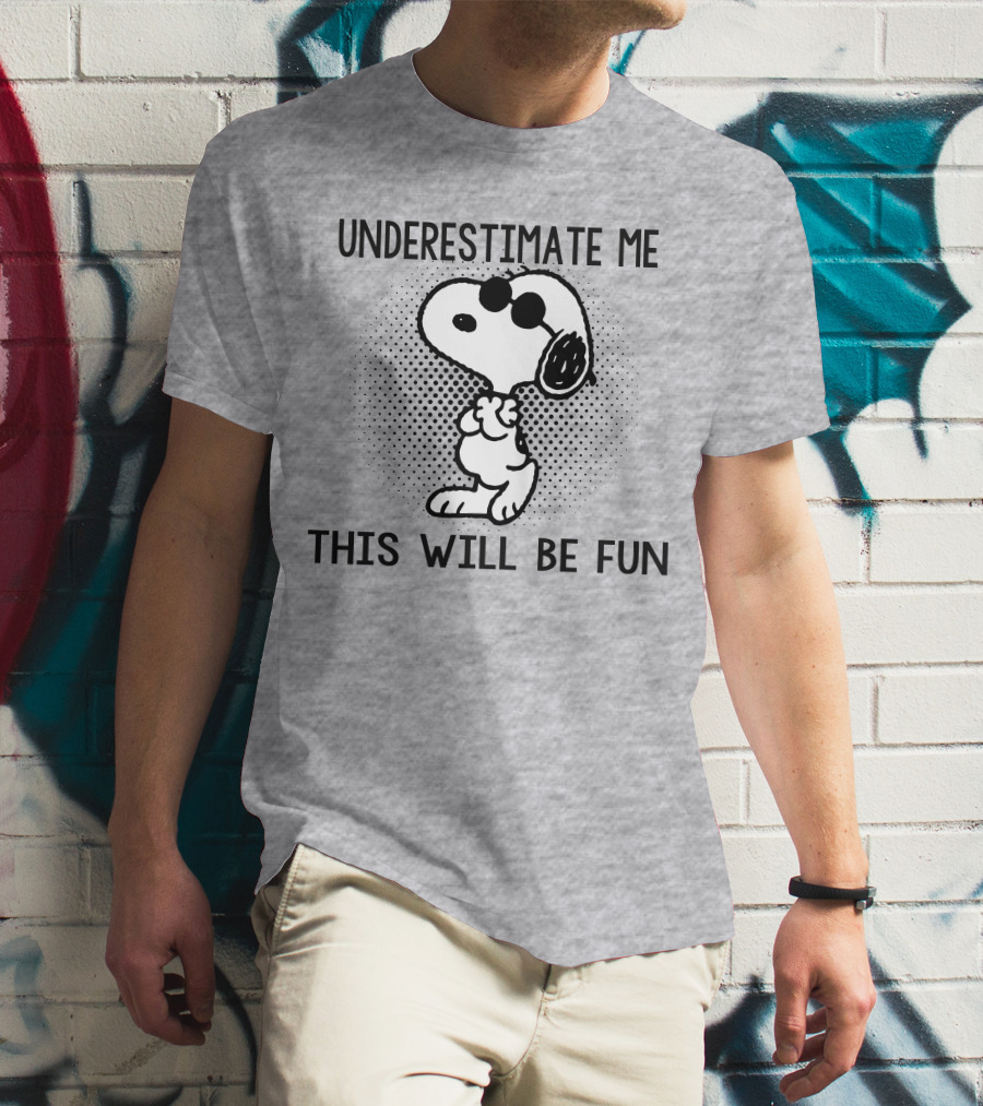 Underestimate Me This Will Be Fun Snoopy Peanuts T-Shirt