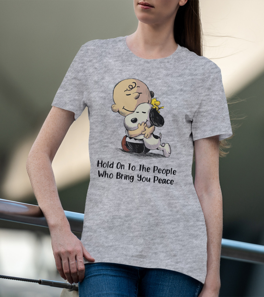 Hold On To The People Who Bring You Peace Charlie Brown Snoopy Woodstock Hug T-Shirt
