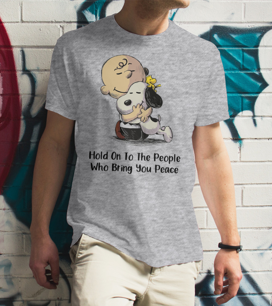 Hold On To The People Who Bring You Peace Charlie Brown Snoopy Woodstock Hug T-Shirt