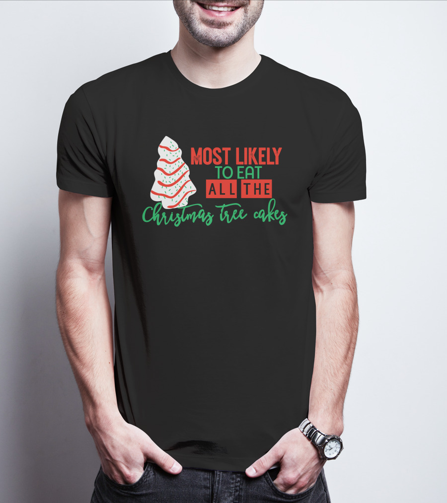 Most Likely To Eat All The Christmas Tree Cakes T-Shirt