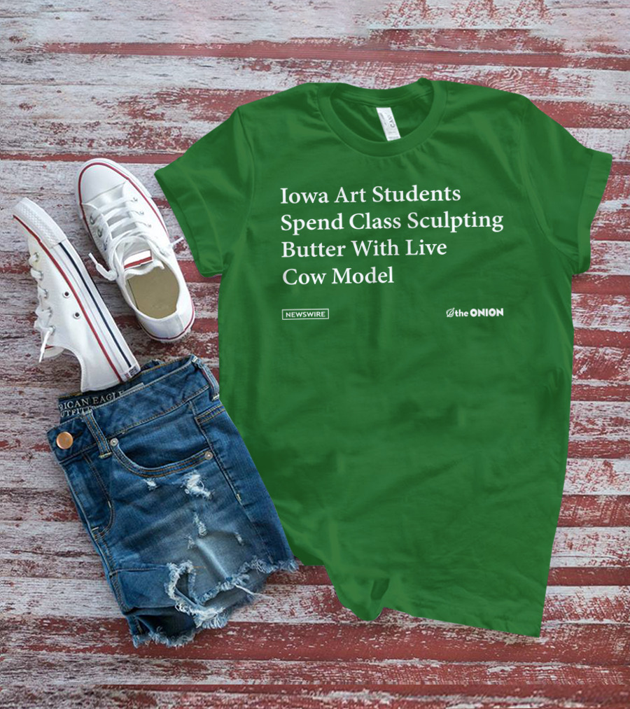 Iowa Art Students Spend Class Sculpting Butter Live Cow Model Newswire The Onion T-Shirt