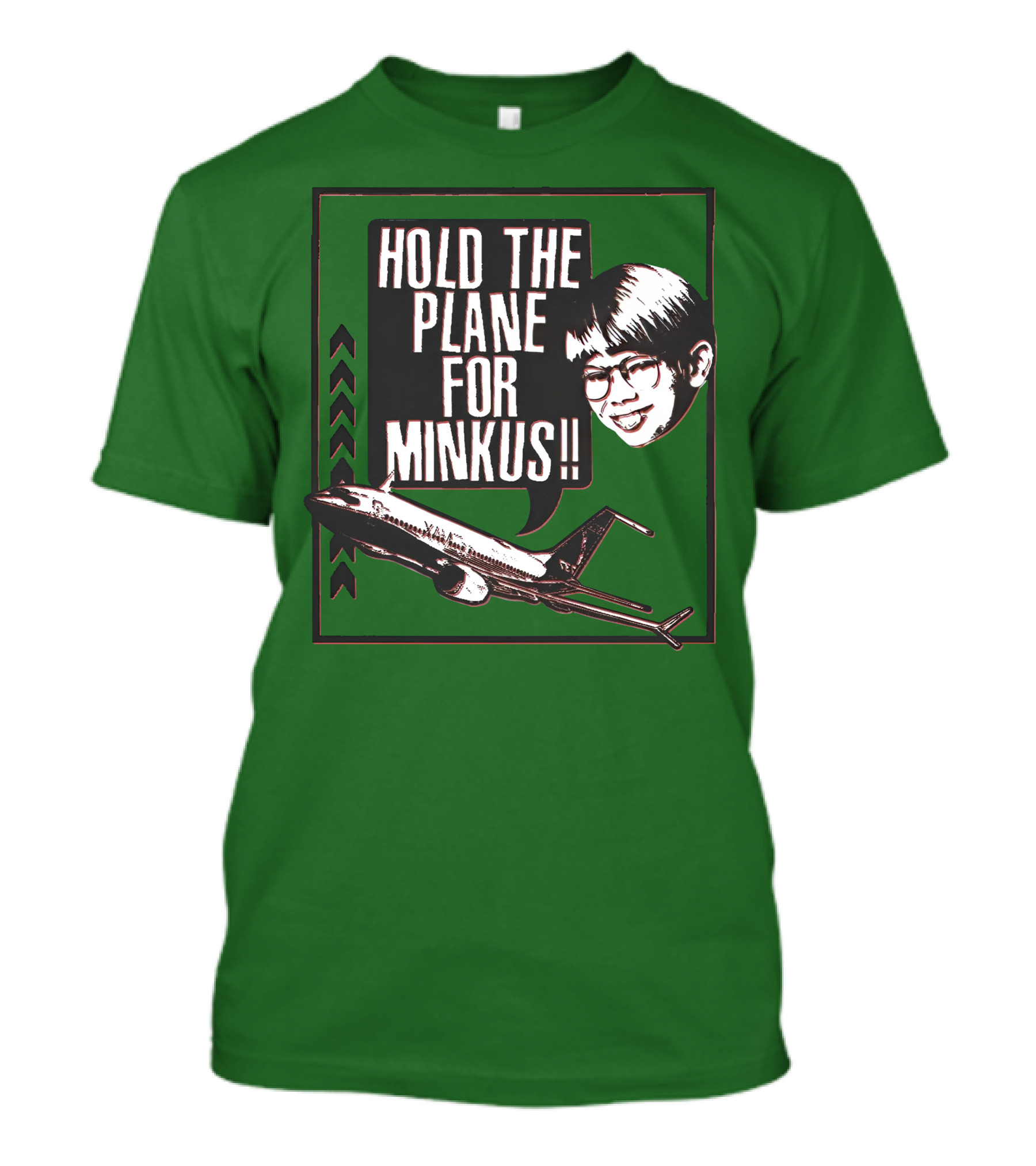 Hold The Plane For Minkus Podmeetsworldshow T-Shirt