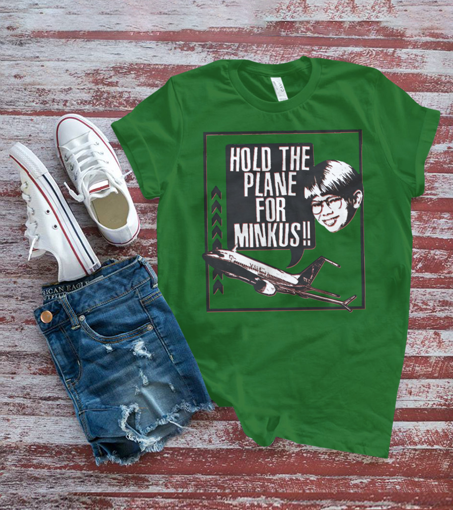 Hold The Plane For Minkus Podmeetsworldshow T-Shirt