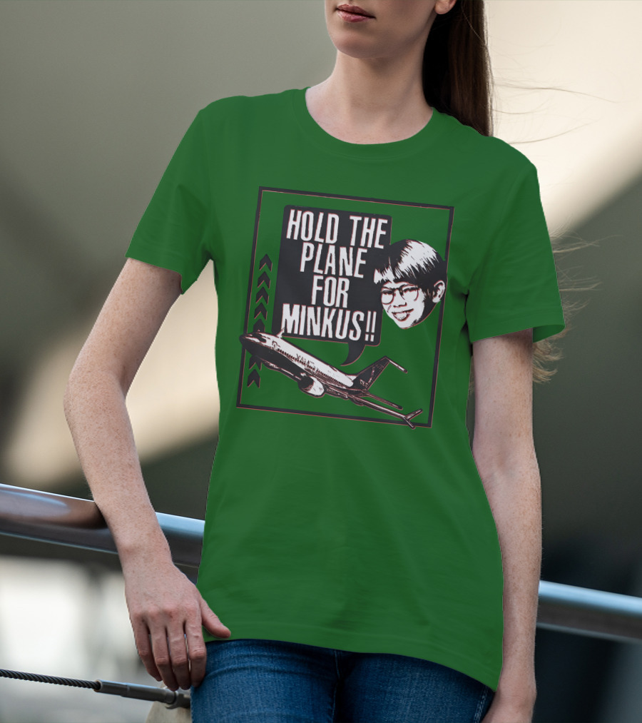 Hold The Plane For Minkus Podmeetsworldshow T-Shirt