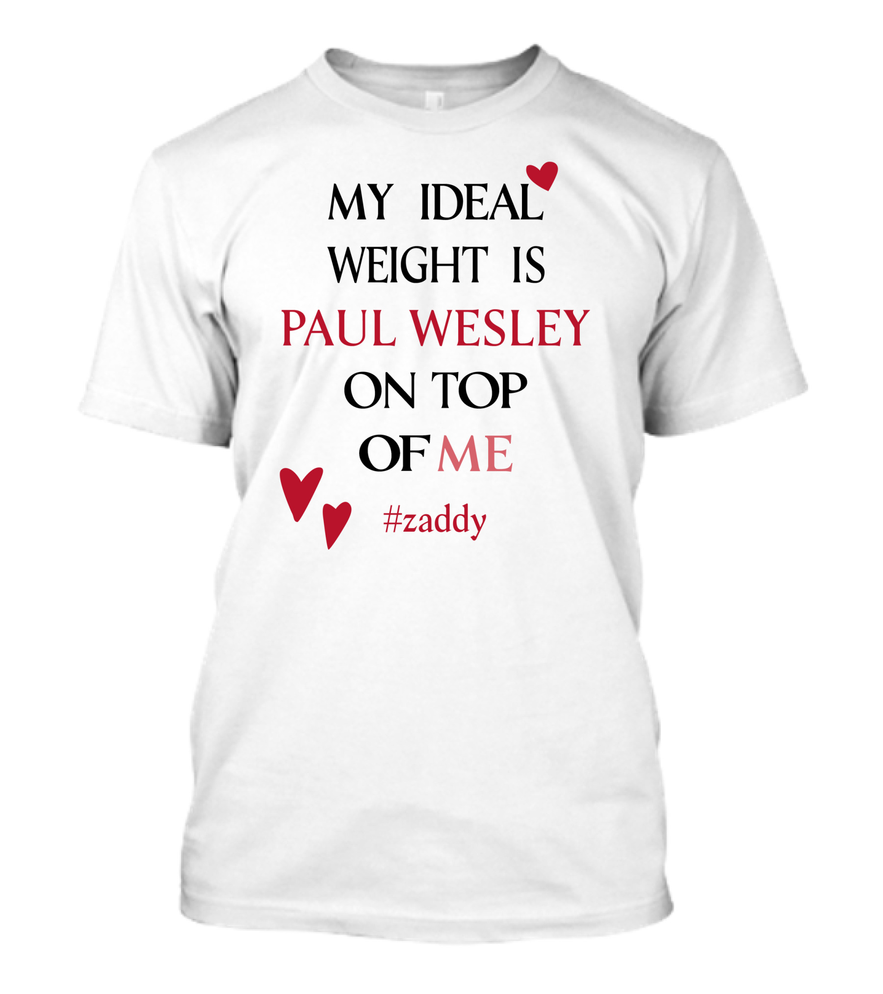 Paul Wesley Zaddy My Ideal Weight On Top Of Me T-Shirt