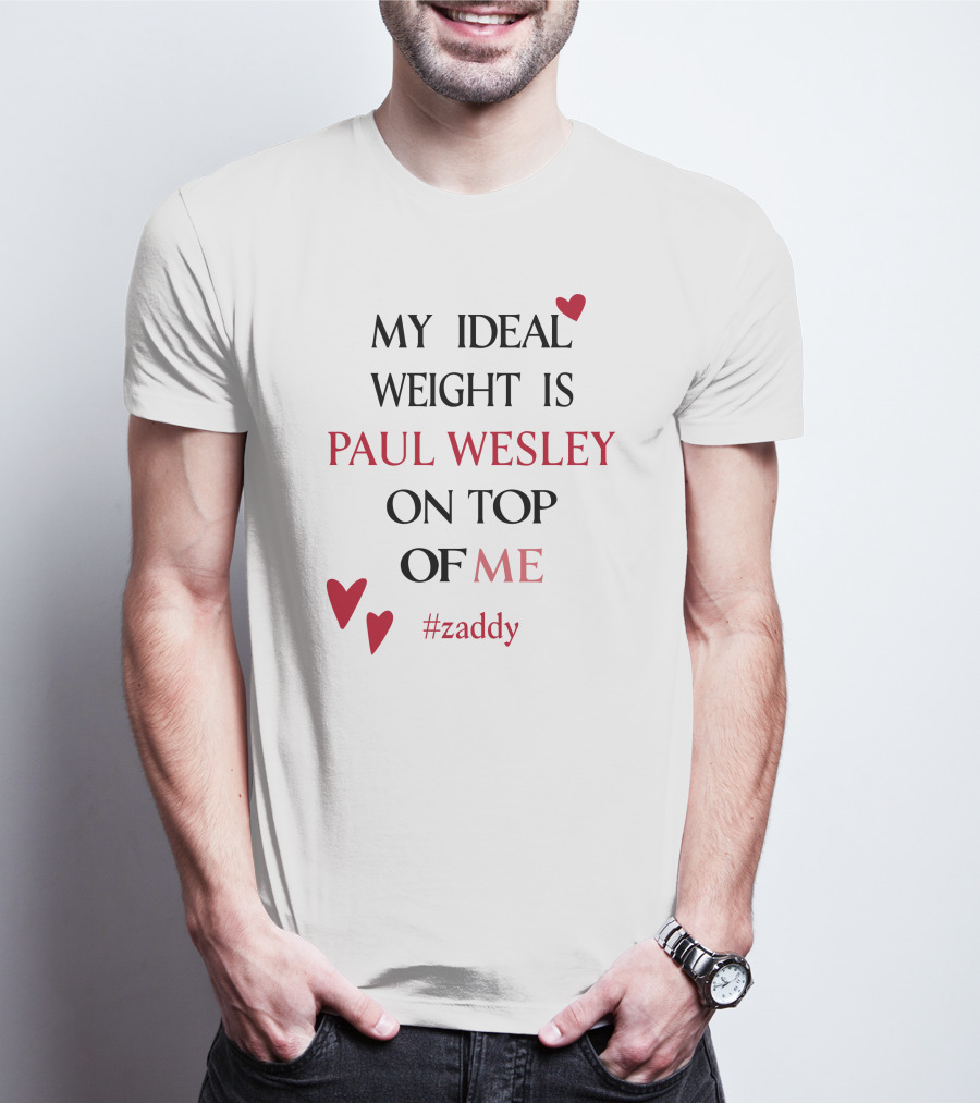 Paul Wesley Zaddy My Ideal Weight On Top Of Me T-Shirt