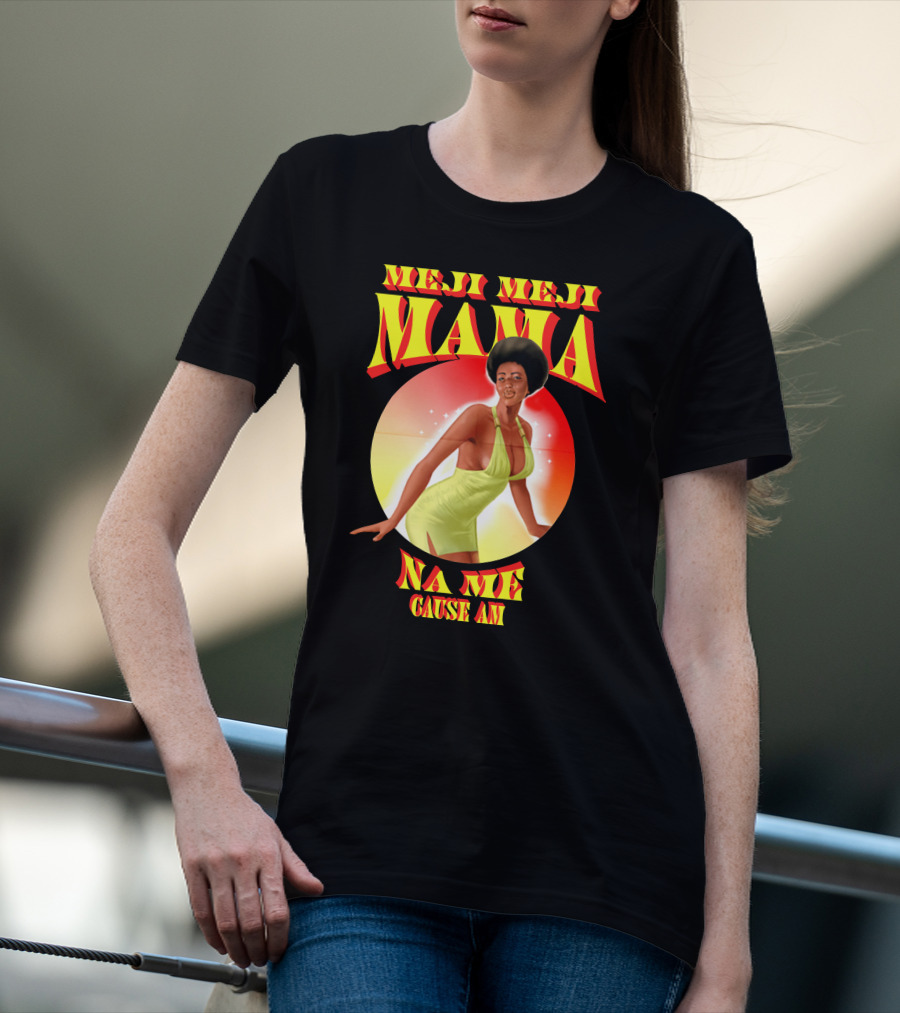 Meji Meji Mama Na Me Cause Am Retro Style 70s Vibe T-Shirt
