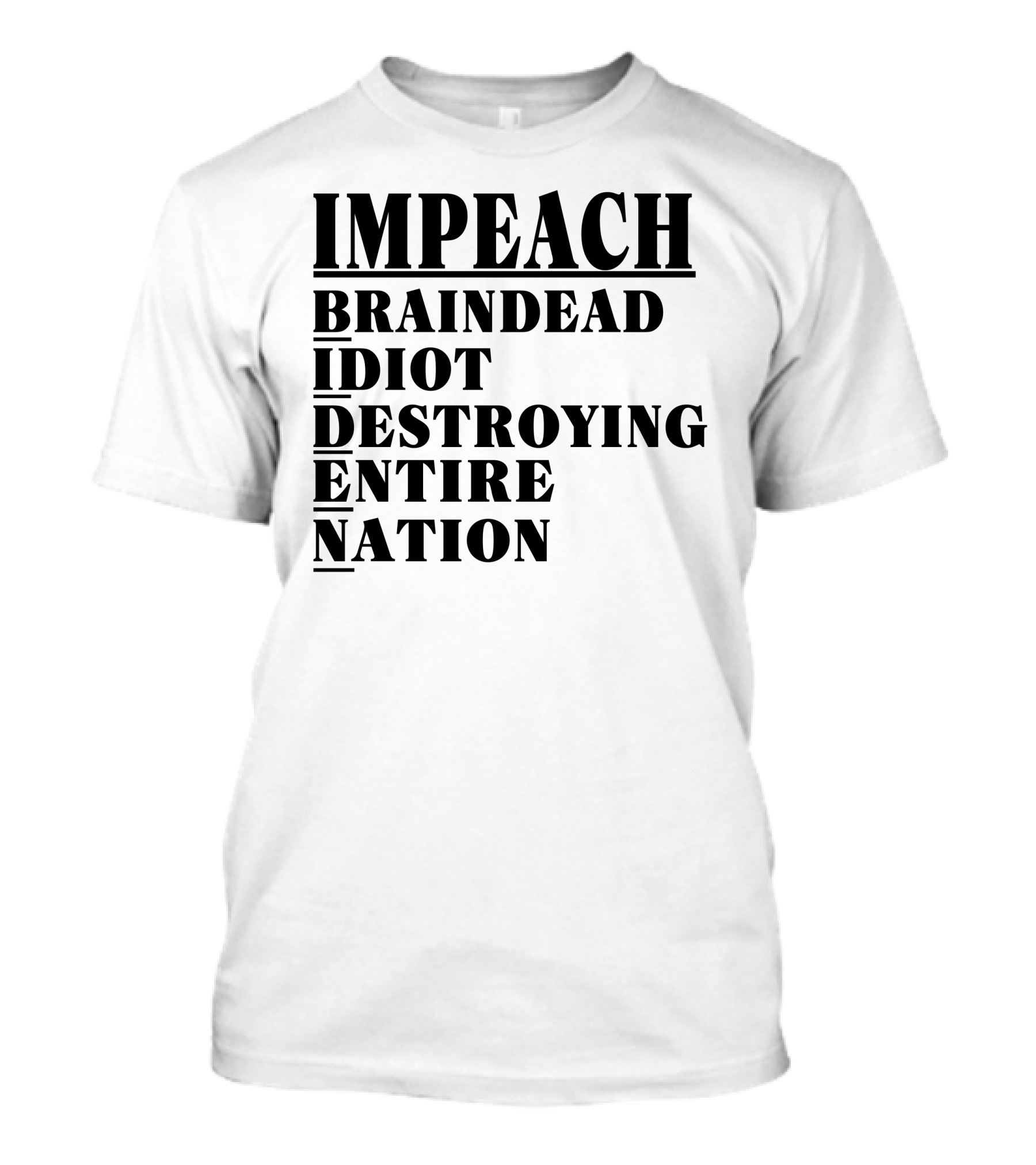 Impeach Braindead Idiot Destroying Entire Nation T-Shirt