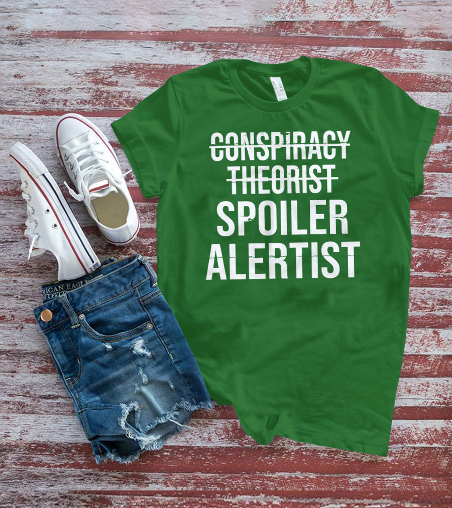Conspiracy Theorist Spoiler Alertist T-Shirt