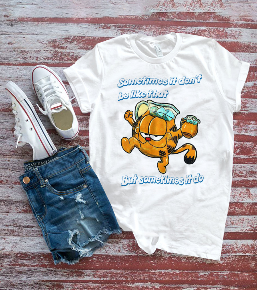 Sometimes It Don't Be Like That But Sometimes It Do Garfield T-Shirt