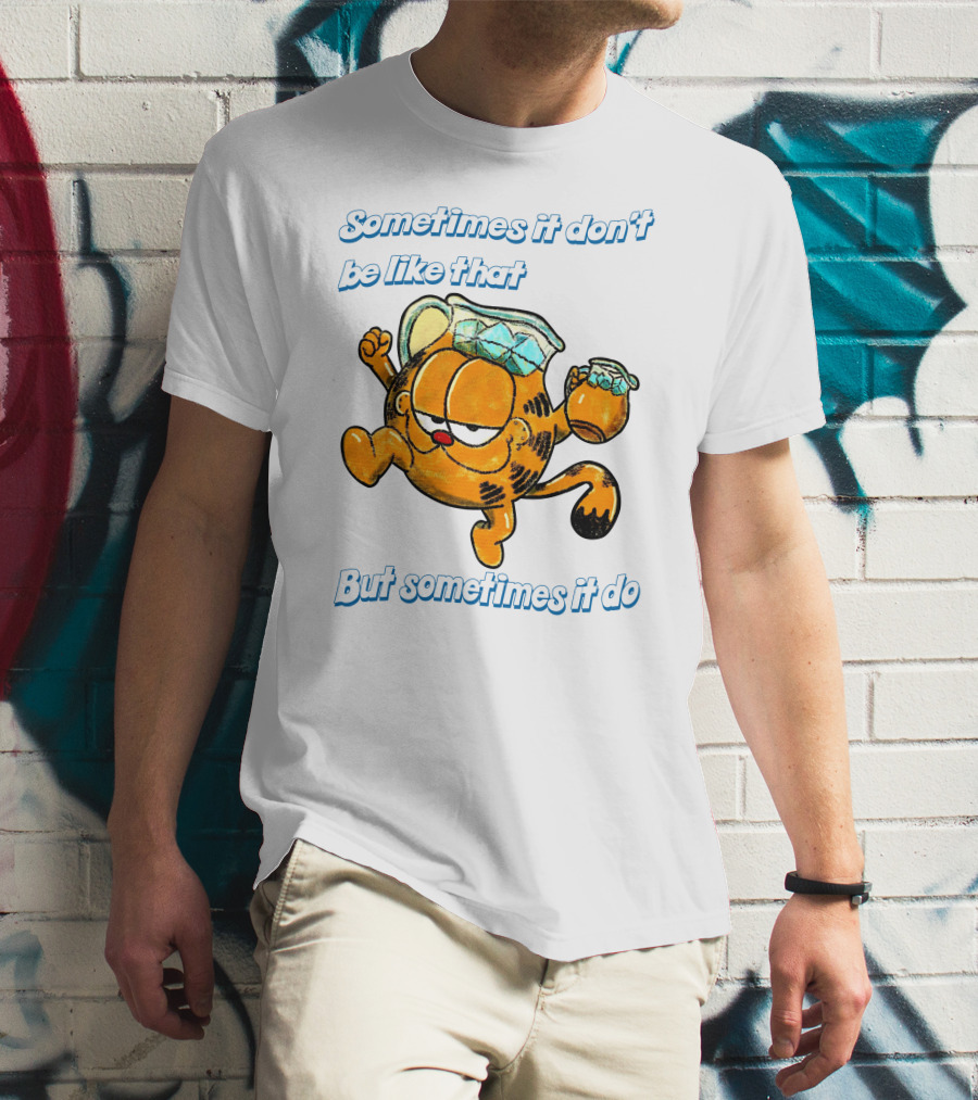 Sometimes It Don't Be Like That But Sometimes It Do Garfield T-Shirt