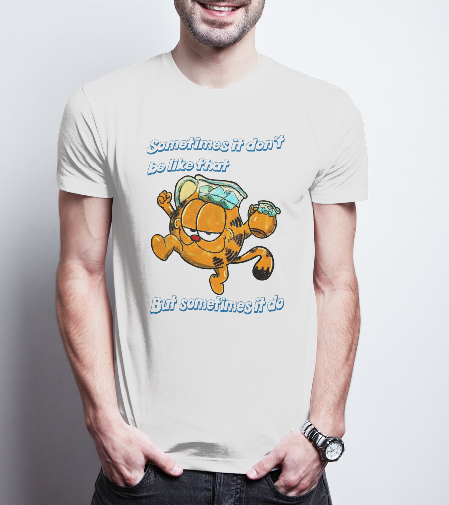 Sometimes It Don't Be Like That But Sometimes It Do Garfield T-Shirt