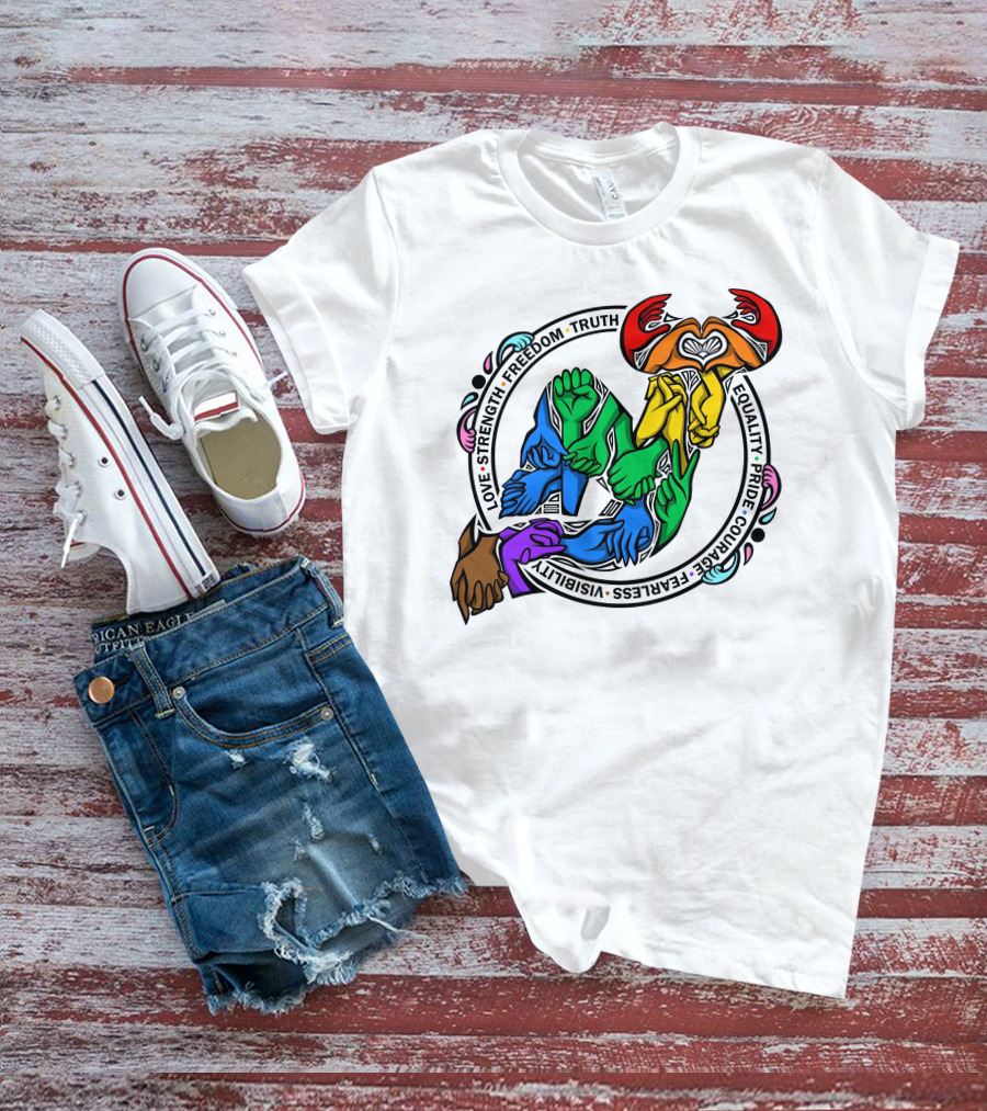 Love Strength Freedom Truth Equality Pride Courage Fearless Visibility Unity Hands Circle T-Shirt