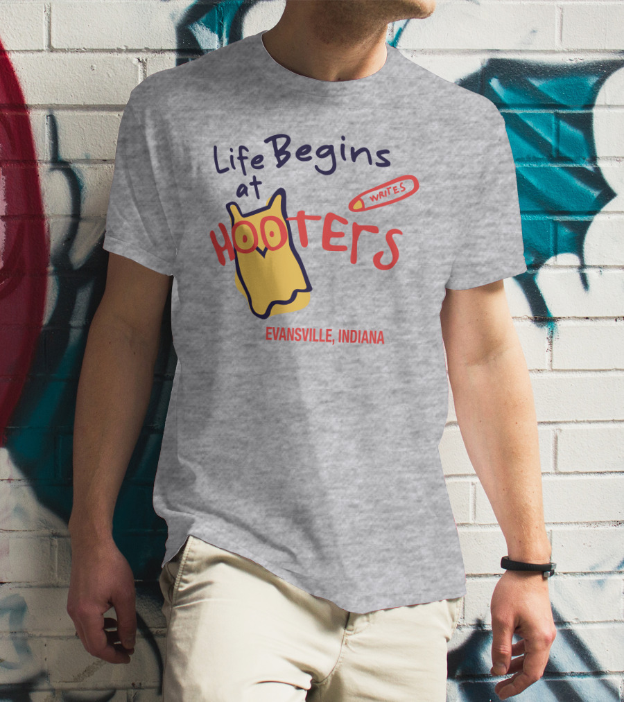 Life Begins At Hooters Writes Evansville Indiana T-Shirt