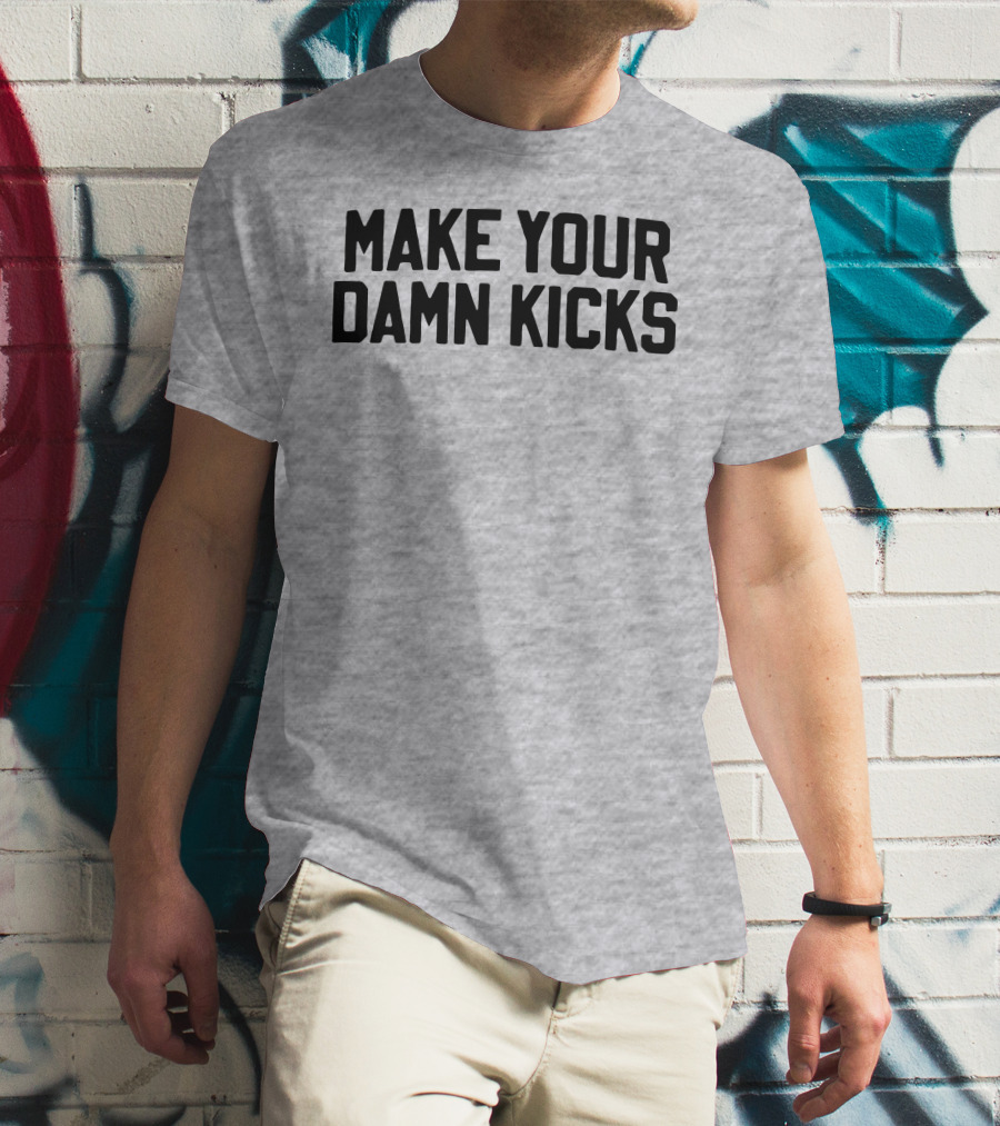 Make Your Damn Kicks Pardon My Take Sports Commentary T-Shirt