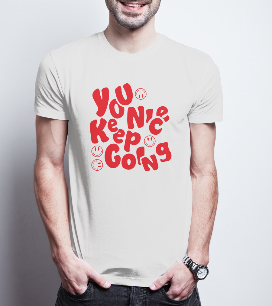 You Nice Keep Going Smiley Faces T-Shirt