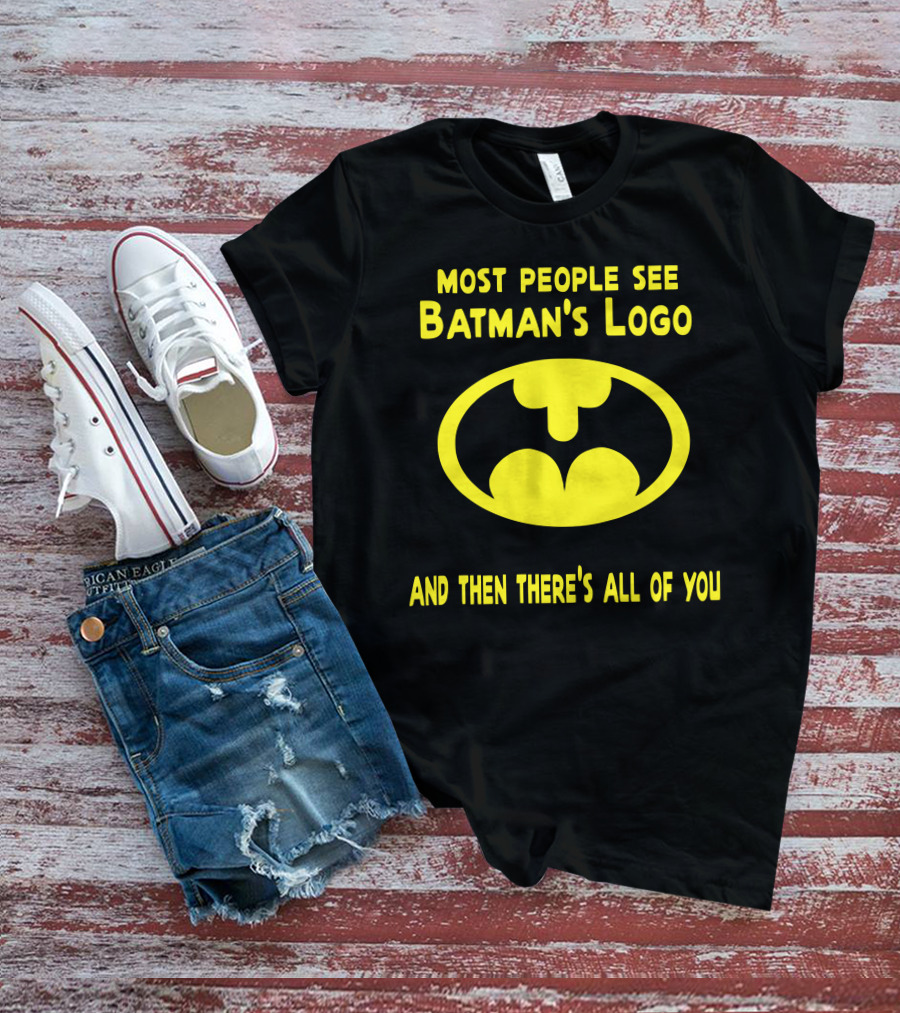 Gigglepops Most People See Batman's Logo And Then There's All Of You Text With Yellow Bat Emblem T-Shirt