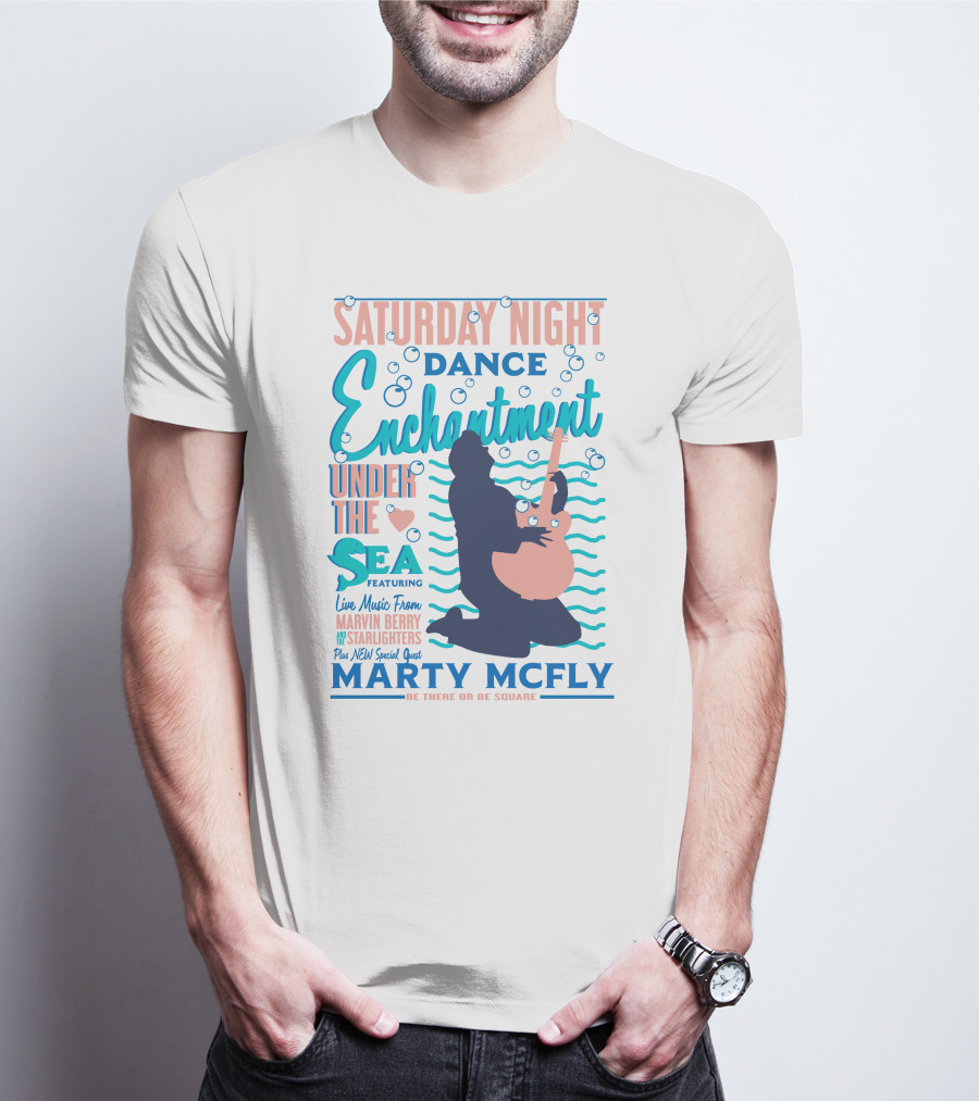 Saturday Night Dance Enchantment Under The Sea Marty Mcfly Be There Or Be Square Live Music From Marvin Berry Starlighters Featuring T-Shirt
