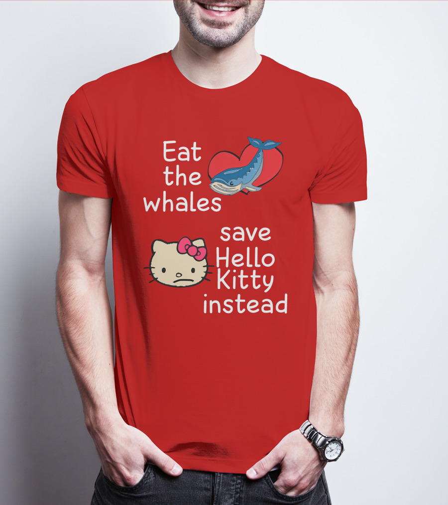 Eat The Whales Heart Save Hello Kitty Instead T-Shirt