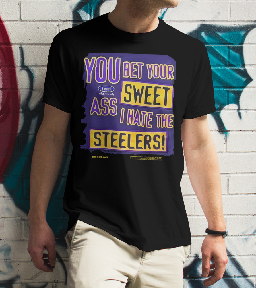 Ravens Realm Smack Talk You Bet Your Sweet Ass I Hate The Steelers T-Shirt