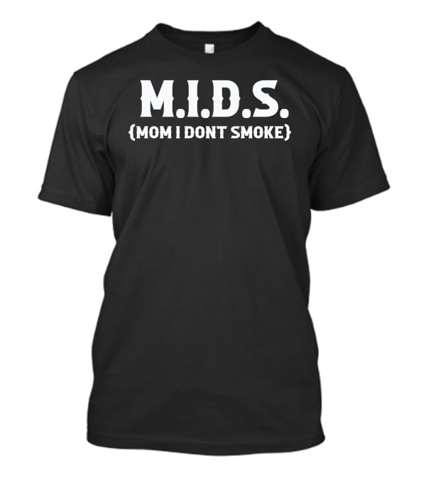 MIDS Mom I Don't Smoke T-Shirt