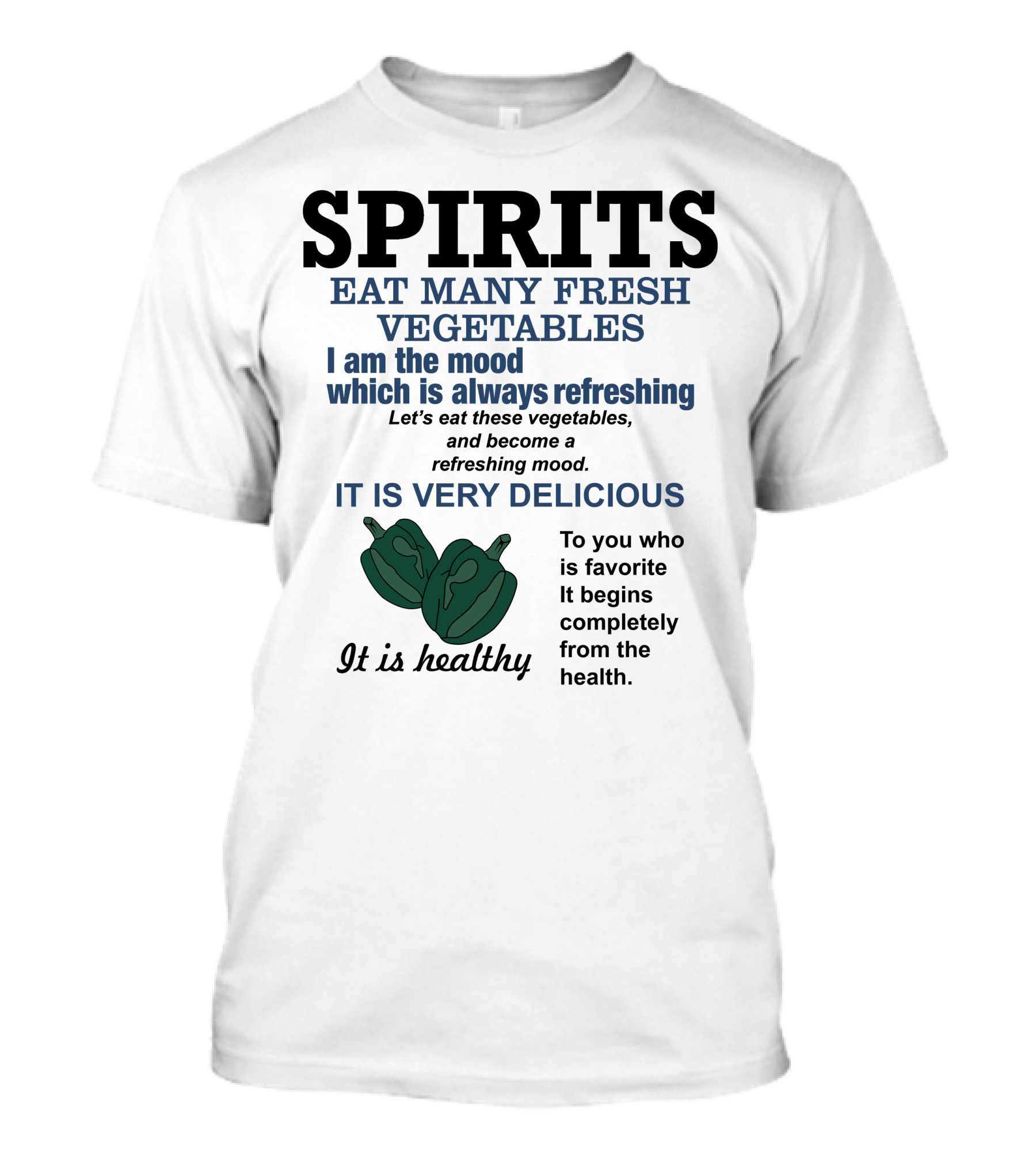 Spirits Eat Many Fresh Vegetables I Am The Mood Which Is Always Refreshing Delicious Healthy T-Shirt
