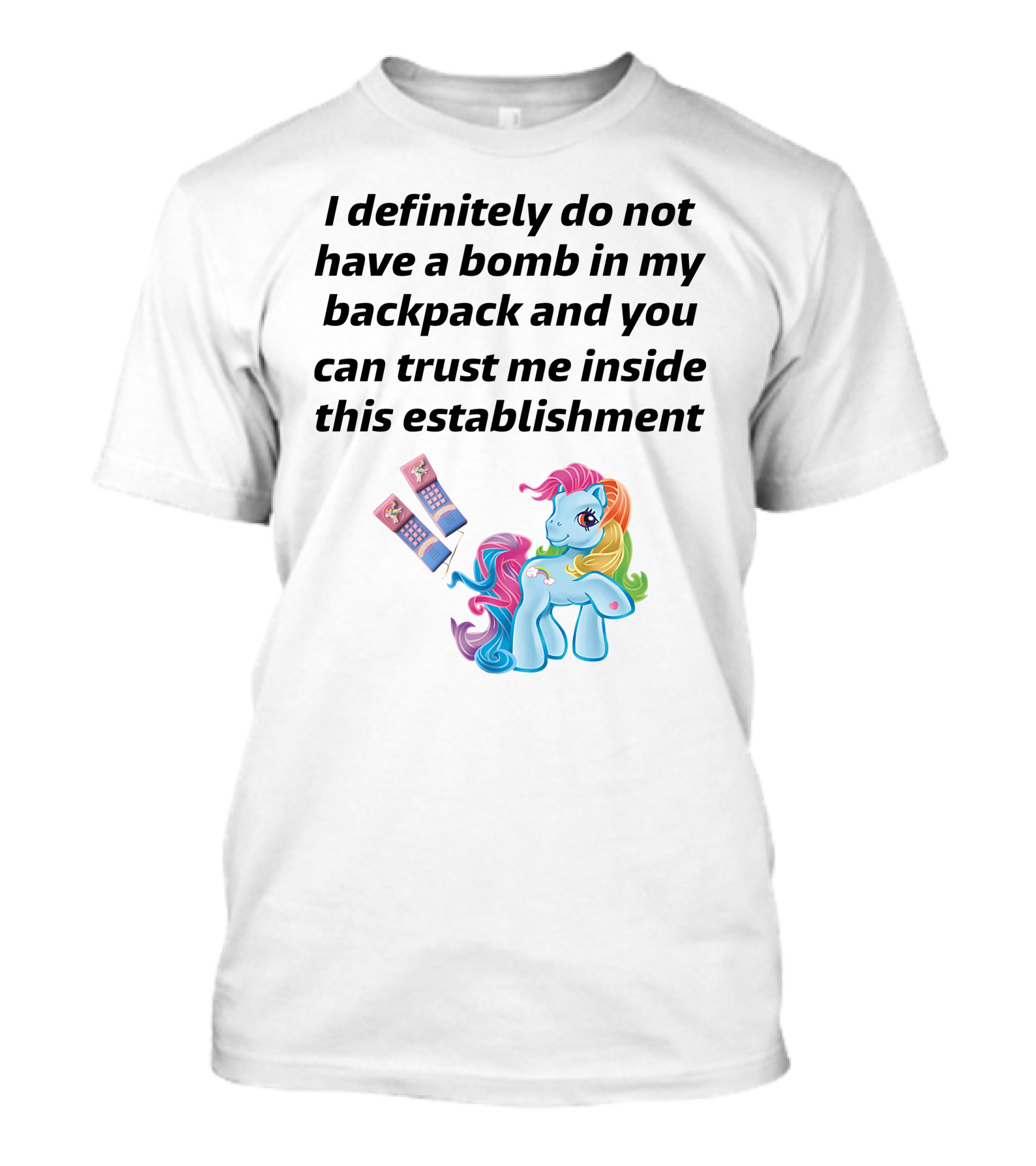 Little Pony I Definitely Do Not Have A Bomb In My Backpack Trust Me Inside This Establishment T-Shirt