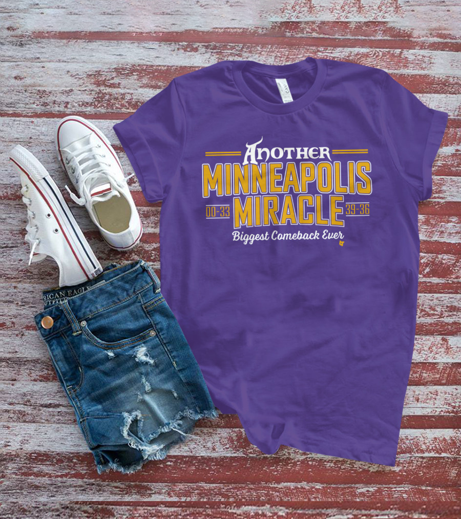Another Minneapolis Miracle 00-33 39-36 Biggest Comeback Ever T-Shirt