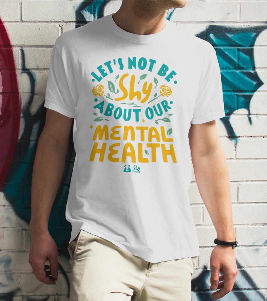 Let's Not Be Shy About Our Mental Health Shy Bairnz T-Shirt