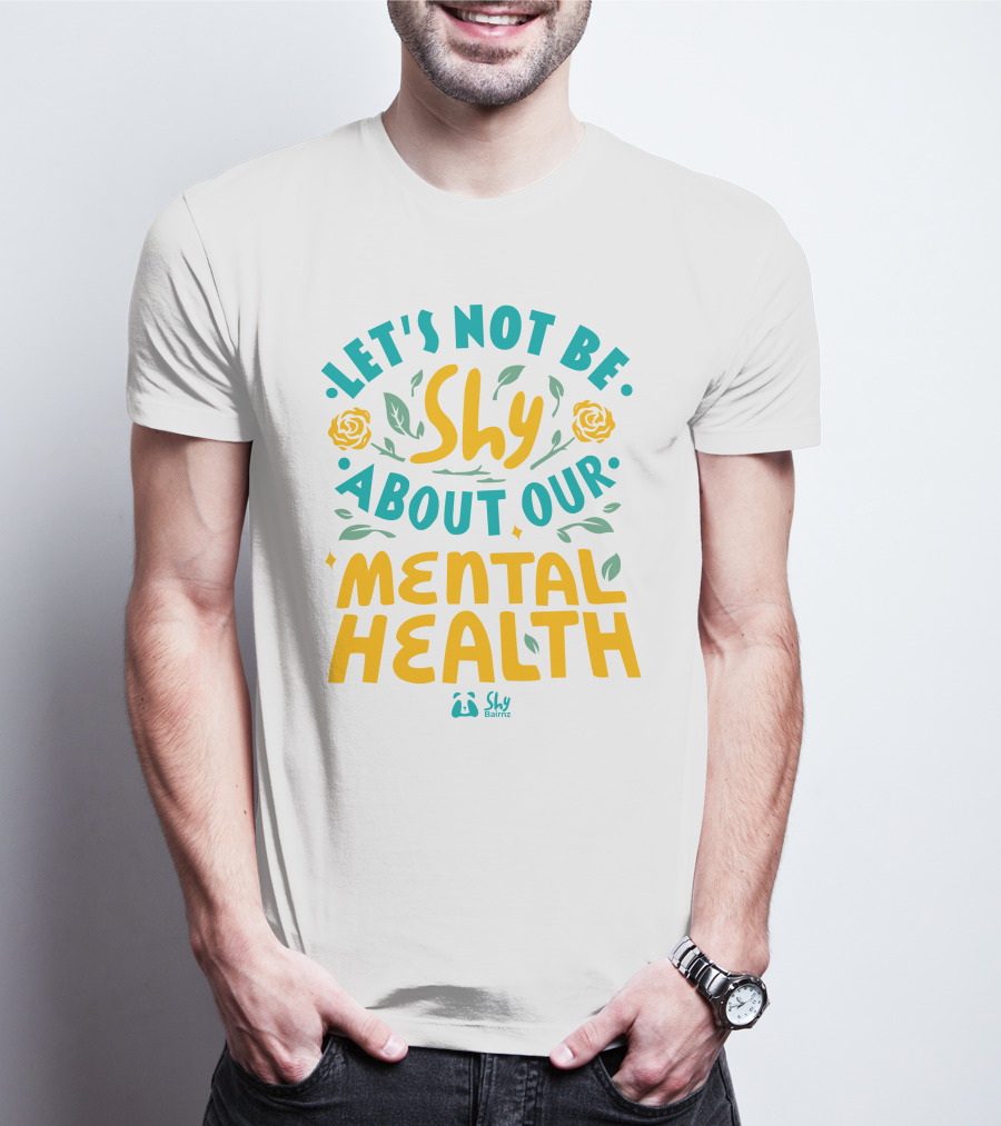 Let's Not Be Shy About Our Mental Health Shy Bairnz T-Shirt